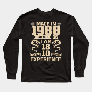 Dragon Made In 1988 I Am Not 36 I Am 18 With 18 Years Of Experience Long Sleeve T-Shirt